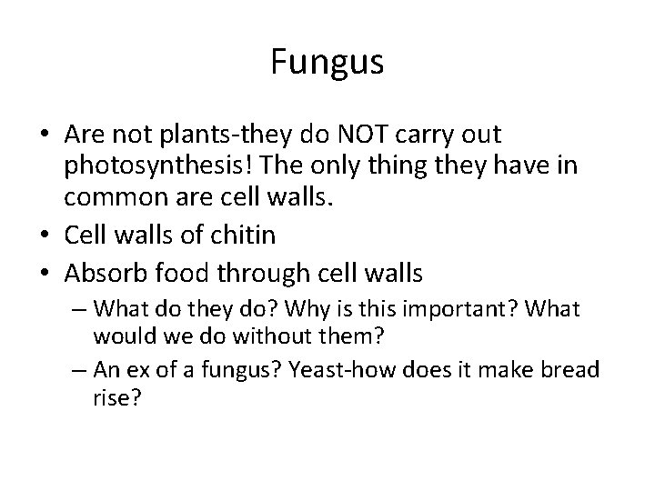 Fungus • Are not plants-they do NOT carry out photosynthesis! The only thing they Fungus • Are not plants-they do NOT carry out photosynthesis! The only thing they