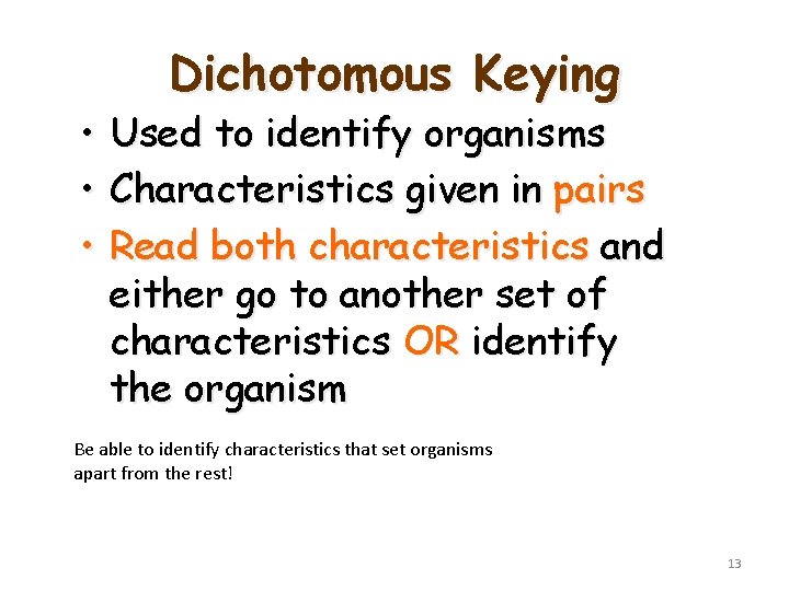 Dichotomous Keying • Used to identify organisms • Characteristics given in pairs • Read Dichotomous Keying • Used to identify organisms • Characteristics given in pairs • Read
