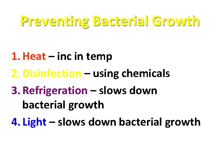 Preventing Bacterial Growth 1. Heat – inc in temp 2. Disinfection – using chemicals Preventing Bacterial Growth 1. Heat – inc in temp 2. Disinfection – using chemicals