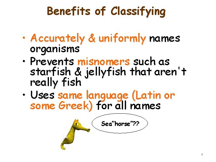 Benefits of Classifying • Accurately & uniformly names organisms • Prevents misnomers such as Benefits of Classifying • Accurately & uniformly names organisms • Prevents misnomers such as