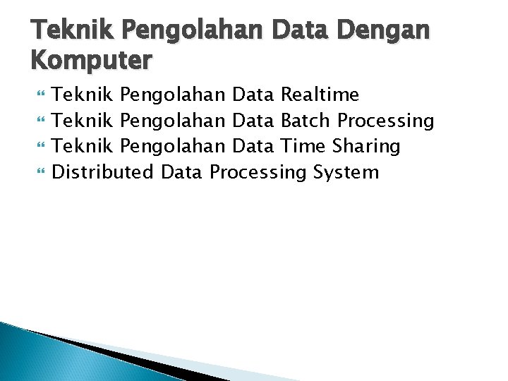 Teknik Pengolahan Data Dengan Komputer Teknik Pengolahan Data Realtime Teknik Pengolahan Data Batch Processing