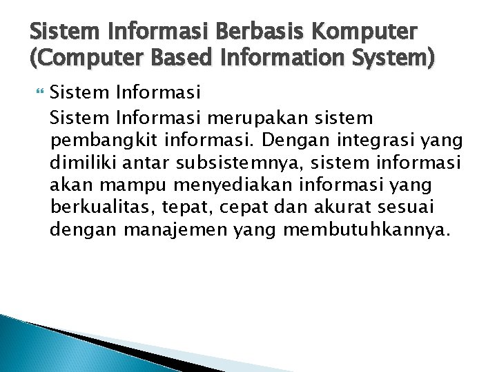 Sistem Informasi Berbasis Komputer (Computer Based Information System) Sistem Informasi merupakan sistem pembangkit informasi.