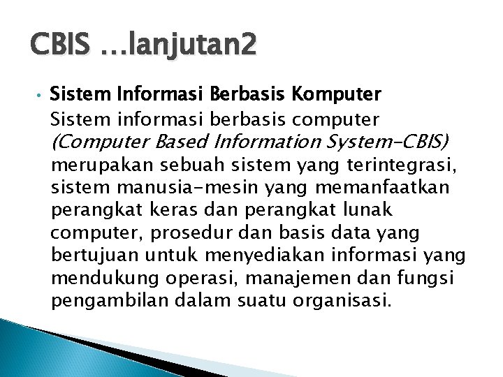 CBIS …lanjutan 2 • Sistem Informasi Berbasis Komputer Sistem informasi berbasis computer (Computer Based