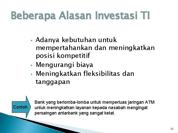 Beberapa Alasan Investasi TI • • • Contoh Adanya kebutuhan untuk mempertahankan dan meningkatkan