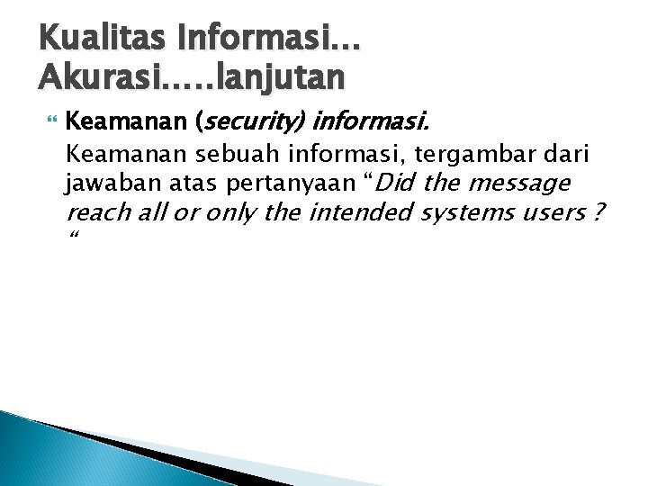 Kualitas Informasi… Akurasi…. . lanjutan Keamanan (security) informasi. Keamanan sebuah informasi, tergambar dari jawaban