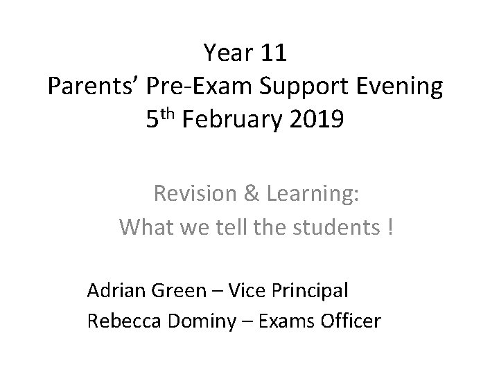 Year 11 Parents’ Pre-Exam Support Evening 5 th February 2019 Revision & Learning: What