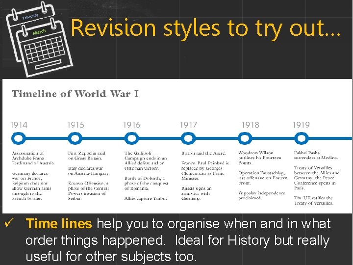 Revision styles to try out… ü Time lines help you to organise when and