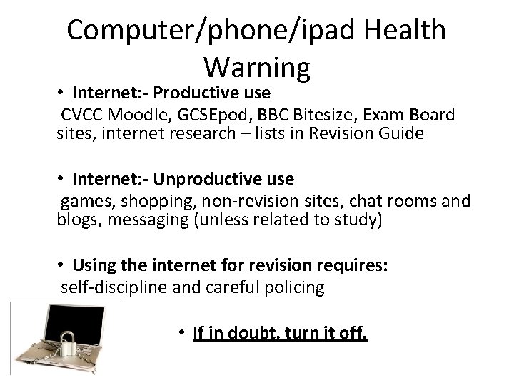 Computer/phone/ipad Health Warning • Internet: - Productive use CVCC Moodle, GCSEpod, BBC Bitesize, Exam