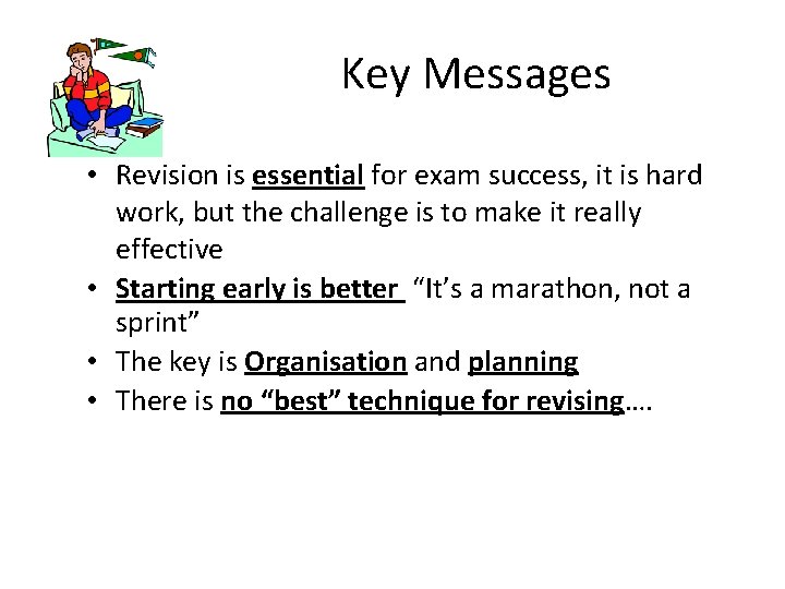 Key Messages • Revision is essential for exam success, it is hard work, but