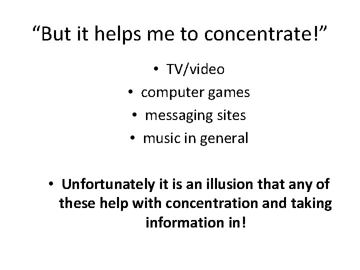 “But it helps me to concentrate!” • TV/video • computer games • messaging sites