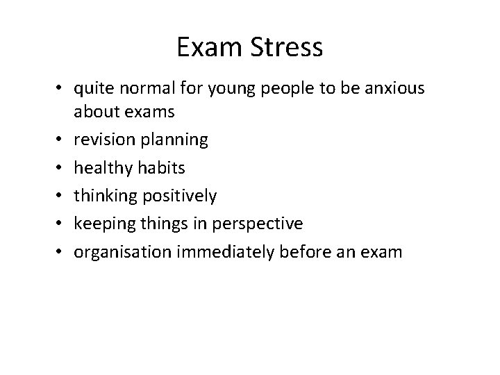 Exam Stress • quite normal for young people to be anxious about exams •