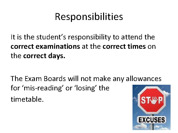 Responsibilities It is the student’s responsibility to attend the correct examinations at the correct