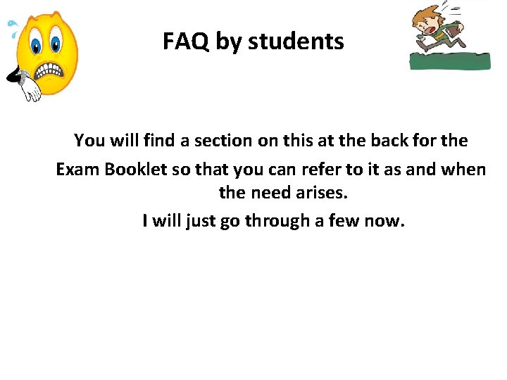 FAQ by students You will find a section on this at the back for