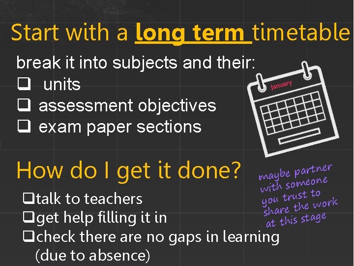 Start with a long term timetable break it into subjects and their: q units