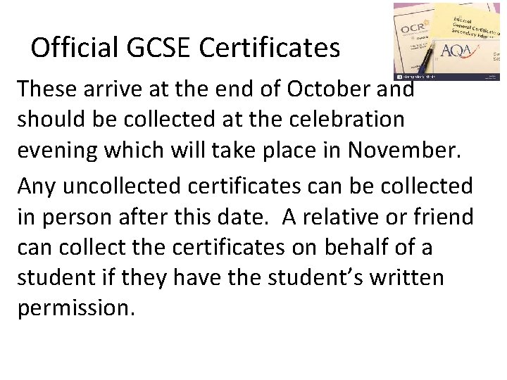 Official GCSE Certificates These arrive at the end of October and should be collected