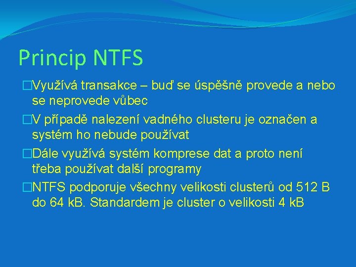 Princip NTFS �Využívá transakce – buď se úspěšně provede a nebo se neprovede vůbec
