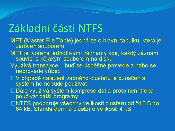 Základní části NTFS MFT (Master File Table) jedná se o hlavní tabulku, která je