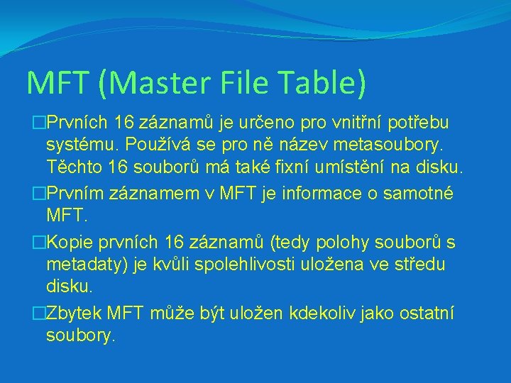 MFT (Master File Table) �Prvních 16 záznamů je určeno pro vnitřní potřebu systému. Používá