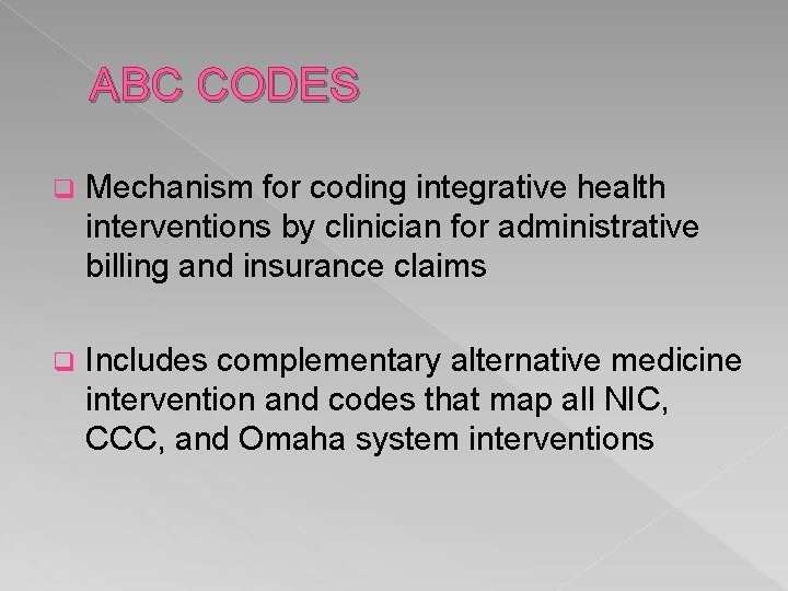 ABC CODES q Mechanism for coding integrative health interventions by clinician for administrative billing