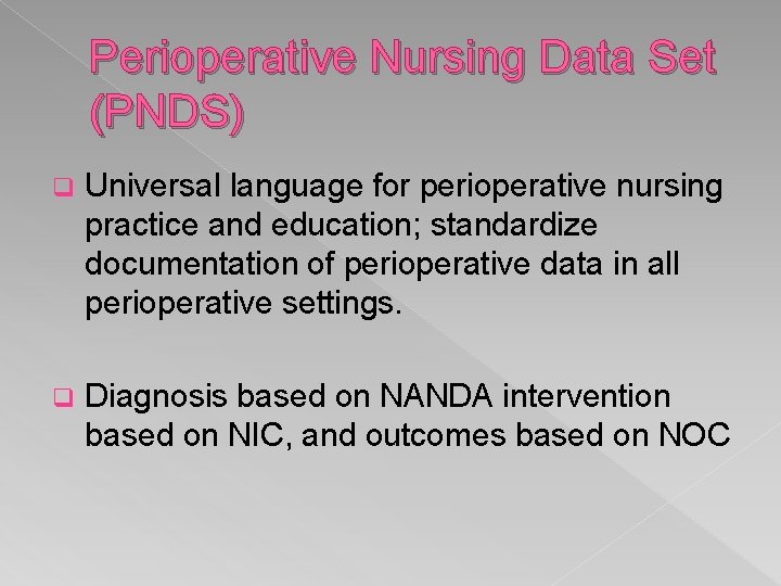 Perioperative Nursing Data Set (PNDS) q Universal language for perioperative nursing practice and education;