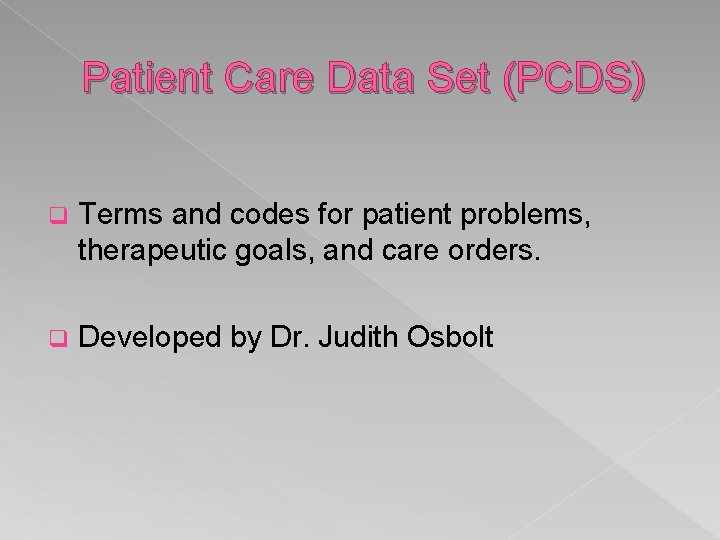 Patient Care Data Set (PCDS) q Terms and codes for patient problems, therapeutic goals,