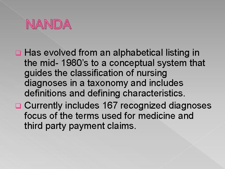 NANDA Has evolved from an alphabetical listing in the mid- 1980’s to a conceptual