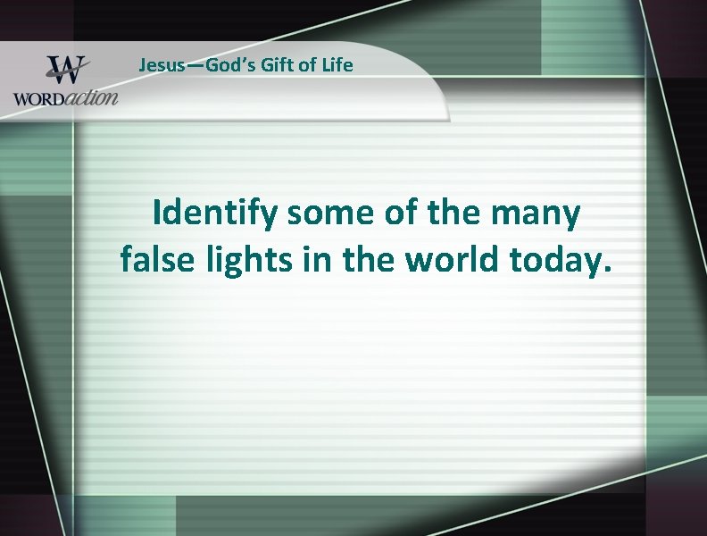 Jesus—God’s Gift of Life Identify some of the many false lights in the world