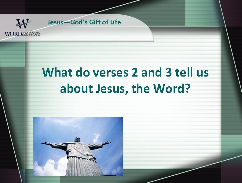 Jesus—God’s Gift of Life What do verses 2 and 3 tell us about Jesus,