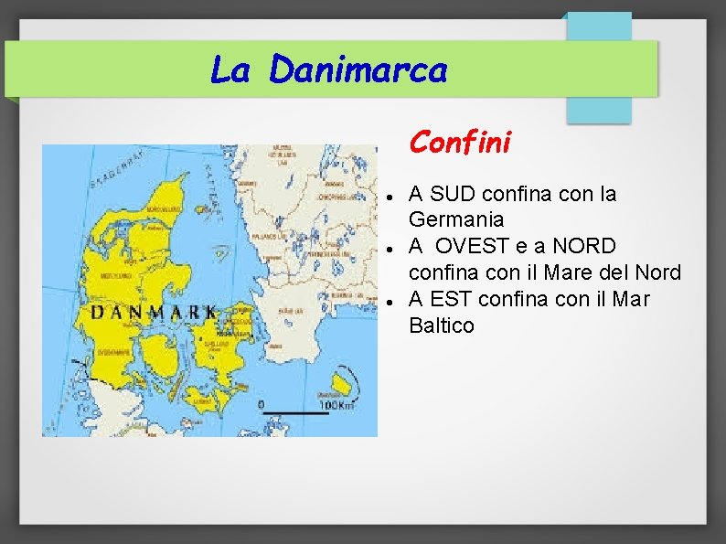 La Danimarca Confini A SUD confina con la Germania A OVEST e a NORD