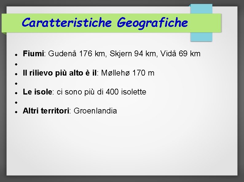 Caratteristiche Geografiche Fiumi: Gudenå 176 km, Skjern 94 km, Vidå 69 km Il rilievo