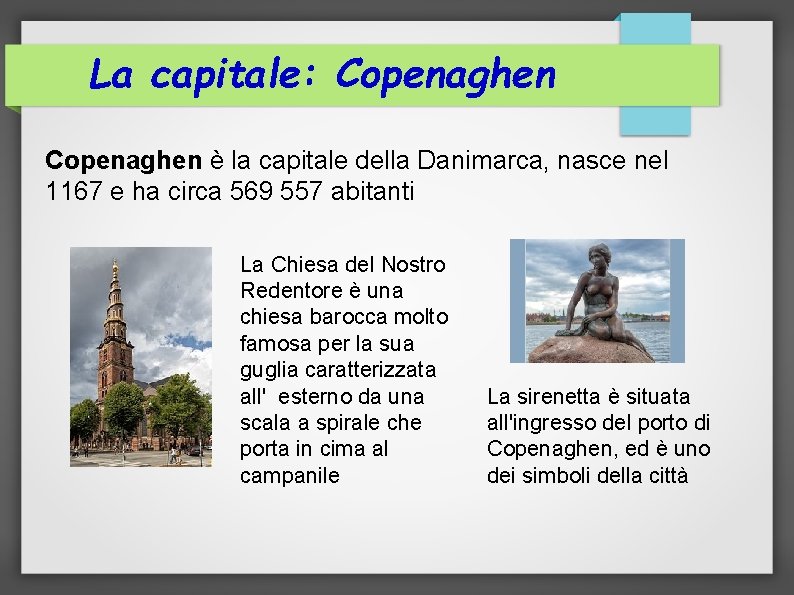 La capitale: Copenaghen è la capitale della Danimarca, nasce nel 1167 e ha circa