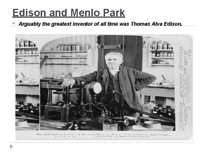 Edison and Menlo Park Arguably the greatest inventor of all time was Thomas Alva