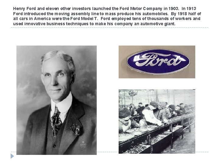 Henry Ford and eleven other investors launched the Ford Motor Company in 1903. In