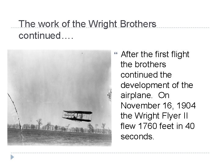The work of the Wright Brothers continued…. After the first flight the brothers continued