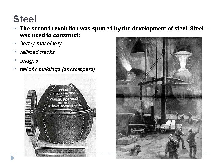 Steel The second revolution was spurred by the development of steel. Steel was used