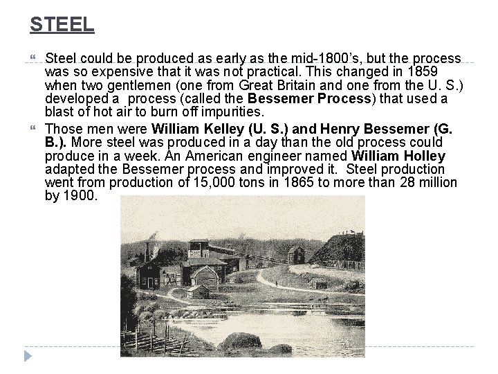 STEEL Steel could be produced as early as the mid-1800’s, but the process was