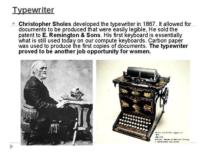 Typewriter Christopher Sholes developed the typewriter in 1867. It allowed for documents to be