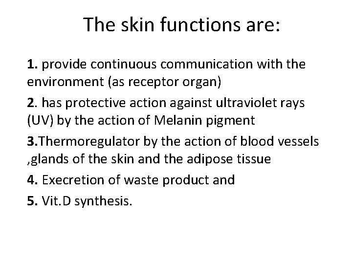 The skin functions are: 1. provide continuous communication with the environment (as receptor organ)