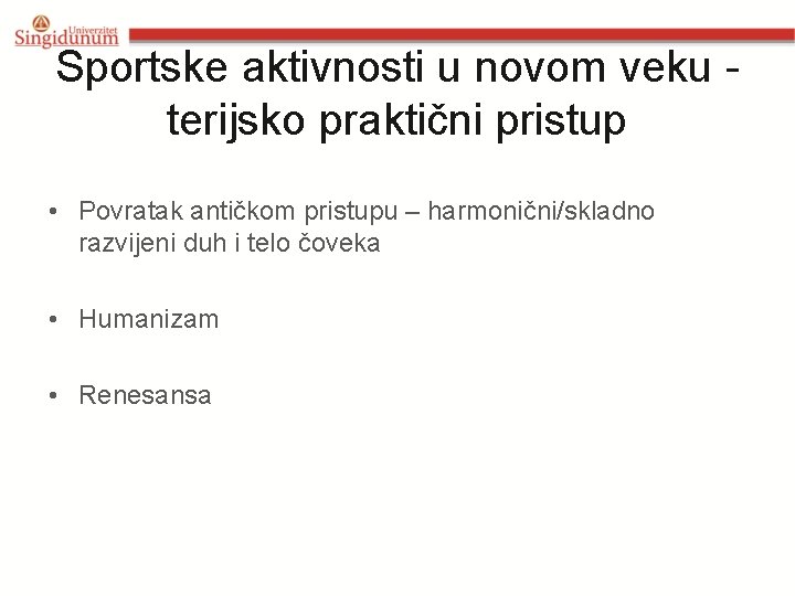 Sportske aktivnosti u novom veku terijsko praktični pristup • Povratak antičkom pristupu – harmonični/skladno