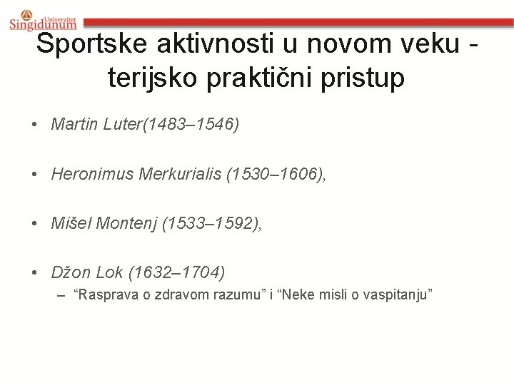 Sportske aktivnosti u novom veku terijsko praktični pristup • Martin Luter(1483– 1546) • Heronimus