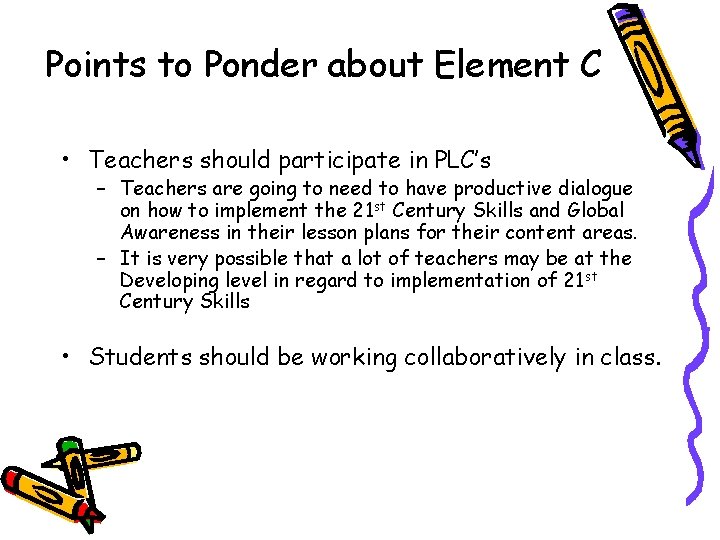 Points to Ponder about Element C • Teachers should participate in PLC’s – Teachers