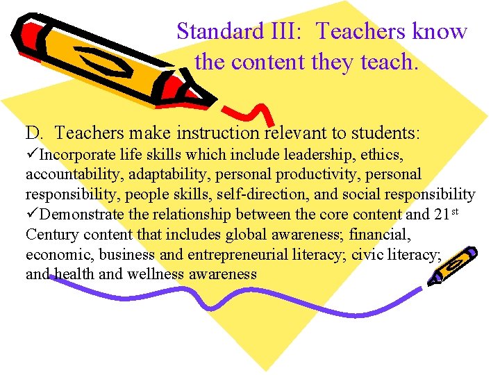 Standard III: Teachers know the content they teach. D. Teachers make instruction relevant to
