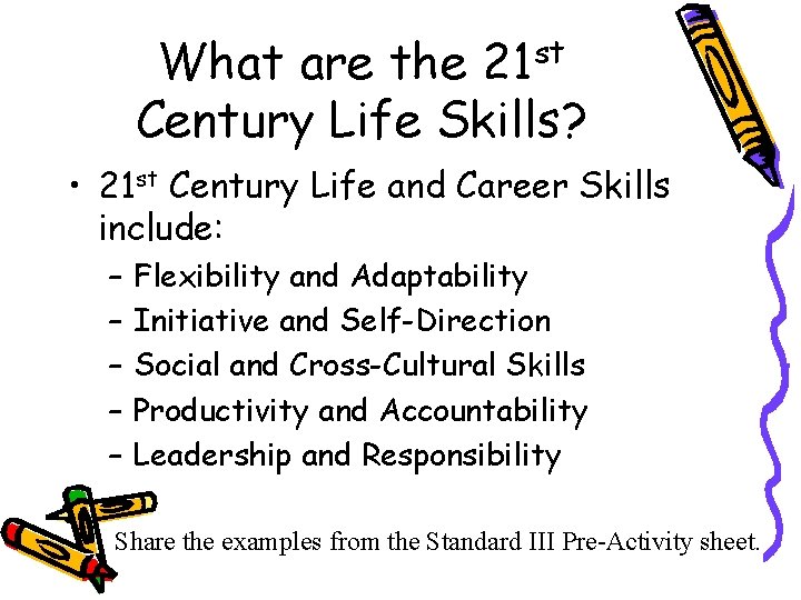 What are the 21 st Century Life Skills? • 21 st Century Life and