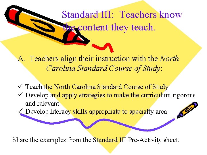 Standard III: Teachers know the content they teach. A. Teachers align their instruction with