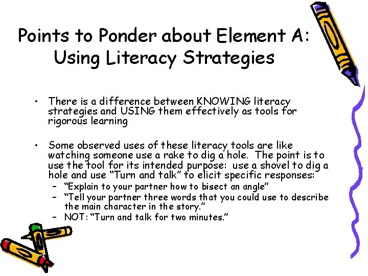 Points to Ponder about Element A: Using Literacy Strategies • There is a difference