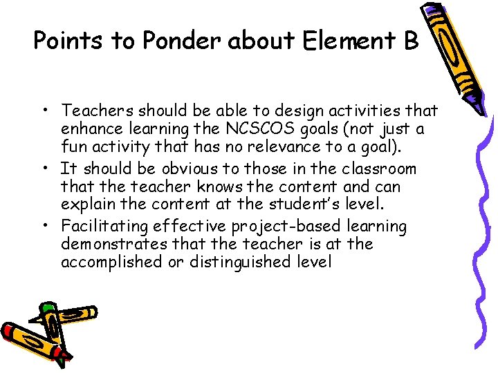 Points to Ponder about Element B • Teachers should be able to design activities