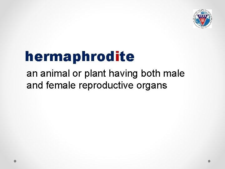 hermaphrodite an animal or plant having both male and female reproductive organs 