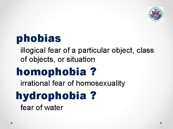 phobias illogical fear of a particular object, class of objects, or situation homophobia ?