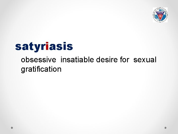 satyriasis obsessive insatiable desire for sexual gratification 