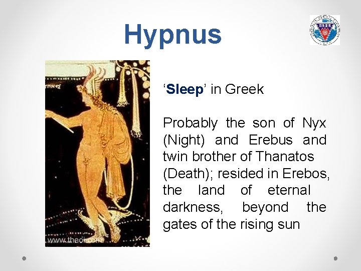 Hypnus ‘Sleep’ Sleep in Greek Probably the son of Nyx (Night) and Erebus and